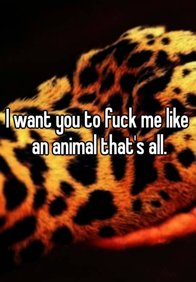 Fuck Me Like An Animal
